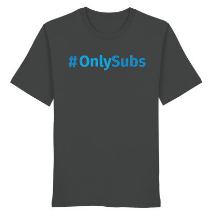 #OnlySubs  - Organic Shirt