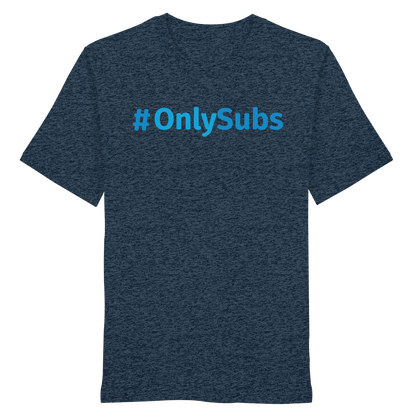 #OnlySubs  - Organic Shirt