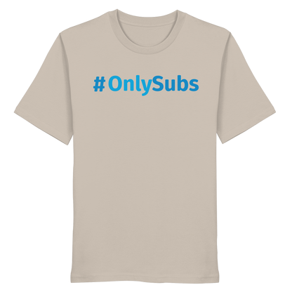 #OnlySubs  - Organic Shirt