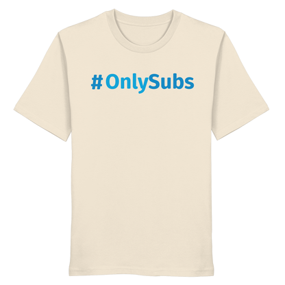 #OnlySubs  - Organic Shirt