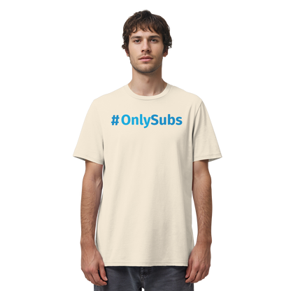 #OnlySubs  - Organic Shirt