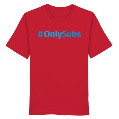 #OnlySubs  - Organic Shirt